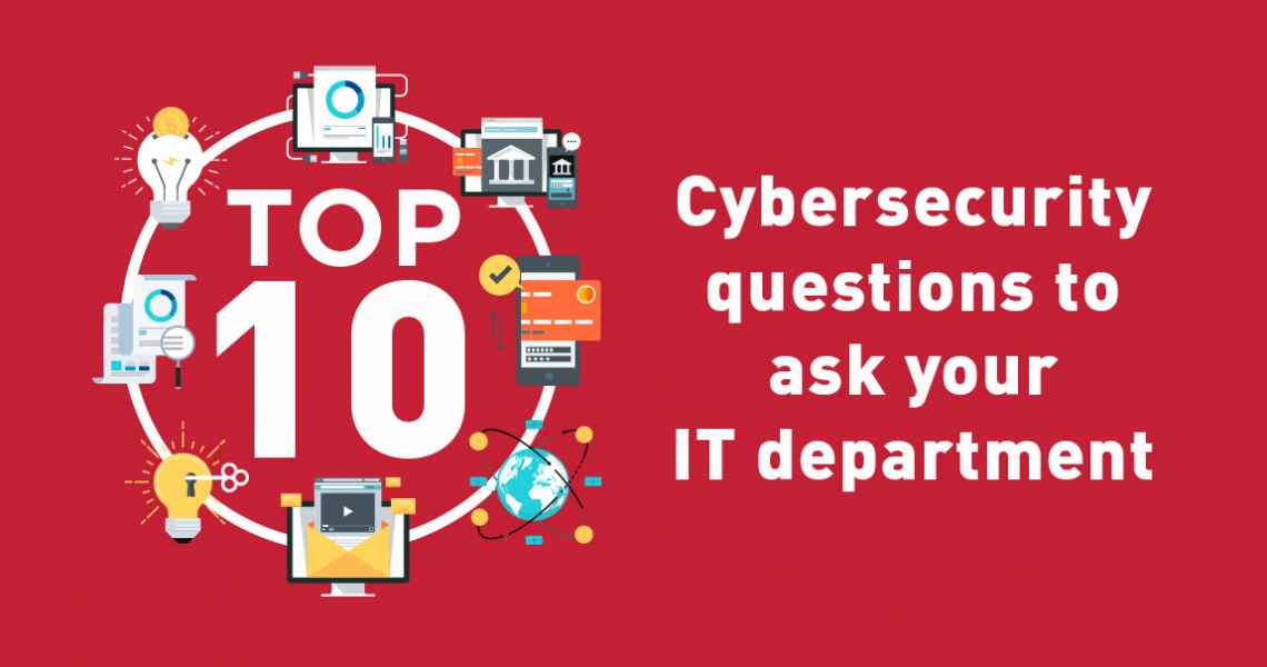 Top 10 cybersecurity questions to ask your IT department 