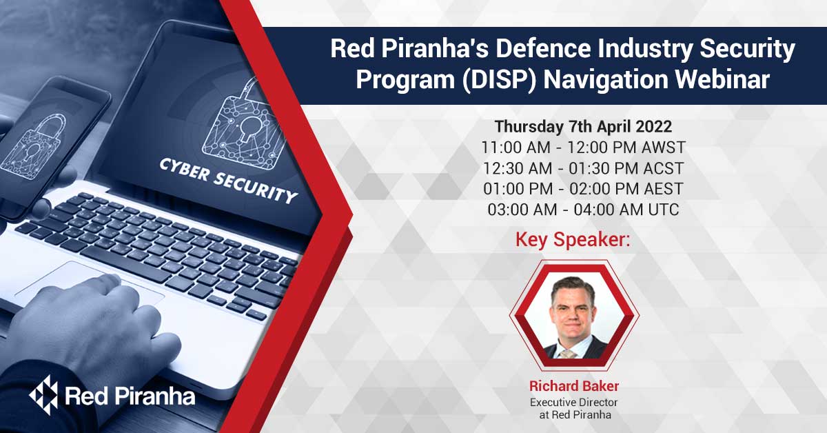 Red Piranha's Defence Industry Security Program (DISP) Navigation Webinar - 7th April 2022